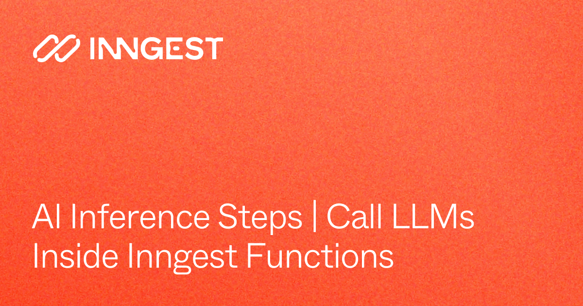 AI Inference Steps | Call LLMs Inside Inngest Functions - Inngest Docs