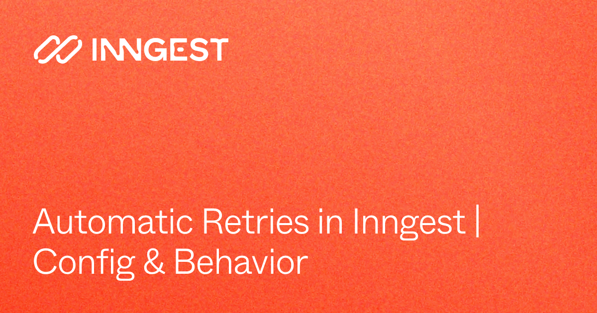 Automatic Retries in Inngest | Config & Behavior - Inngest Docs