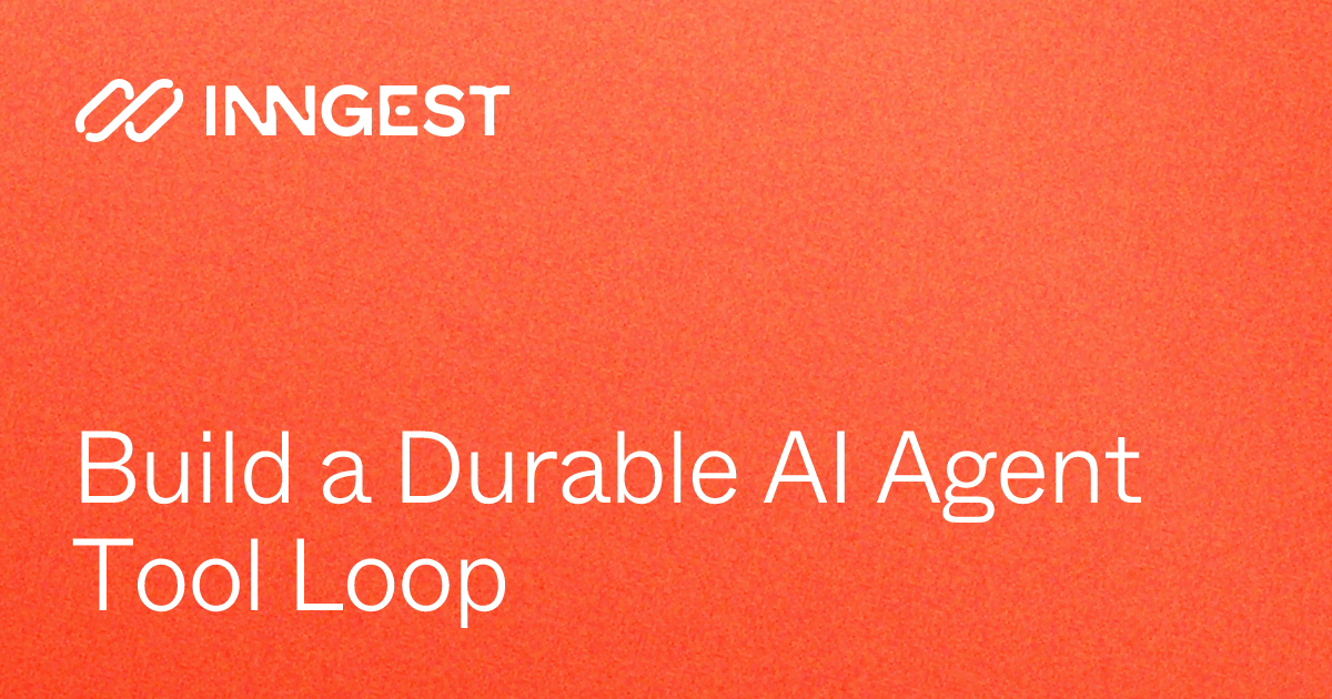 Build a Durable AI Agent Tool Loop - Inngest Docs