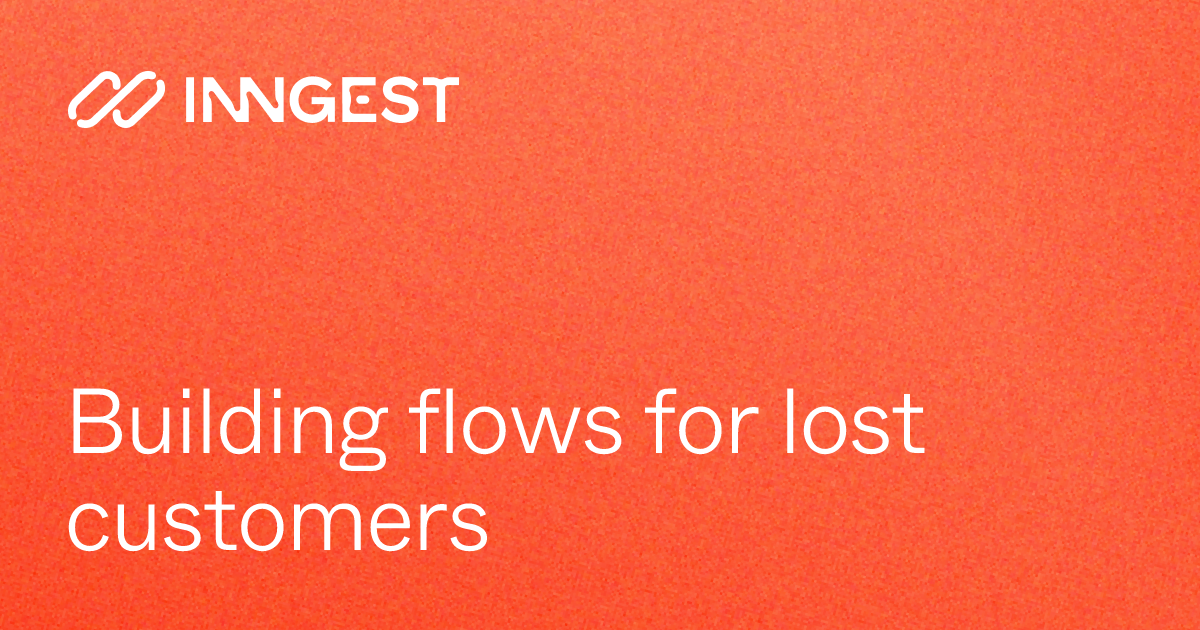 Building flows for lost customers - Inngest Documentation