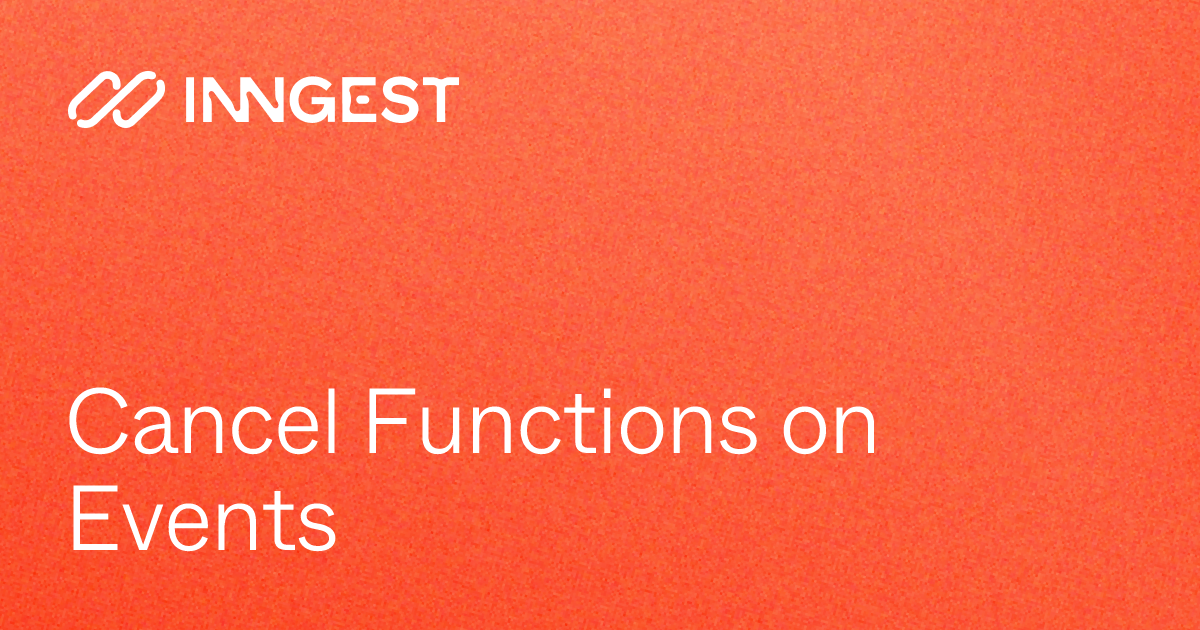 Cancel Functions on Events - Inngest Docs