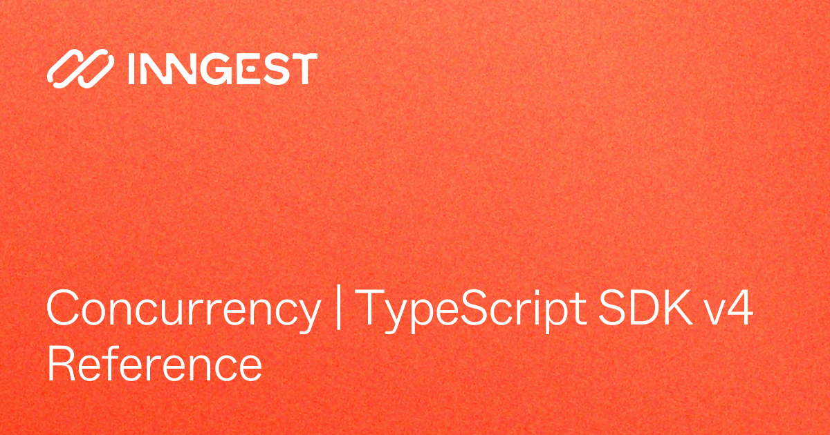 Concurrency | TypeScript SDK v4 Reference - Inngest Docs