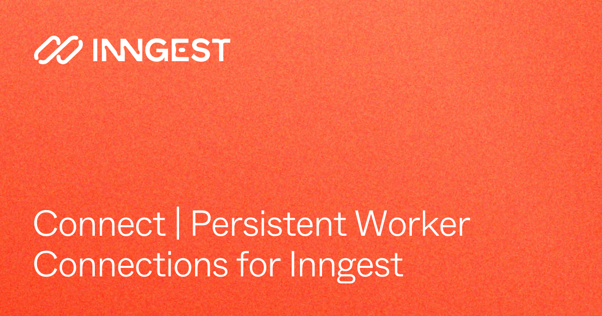 Connect | Persistent Worker Connections for Inngest - Inngest Docs