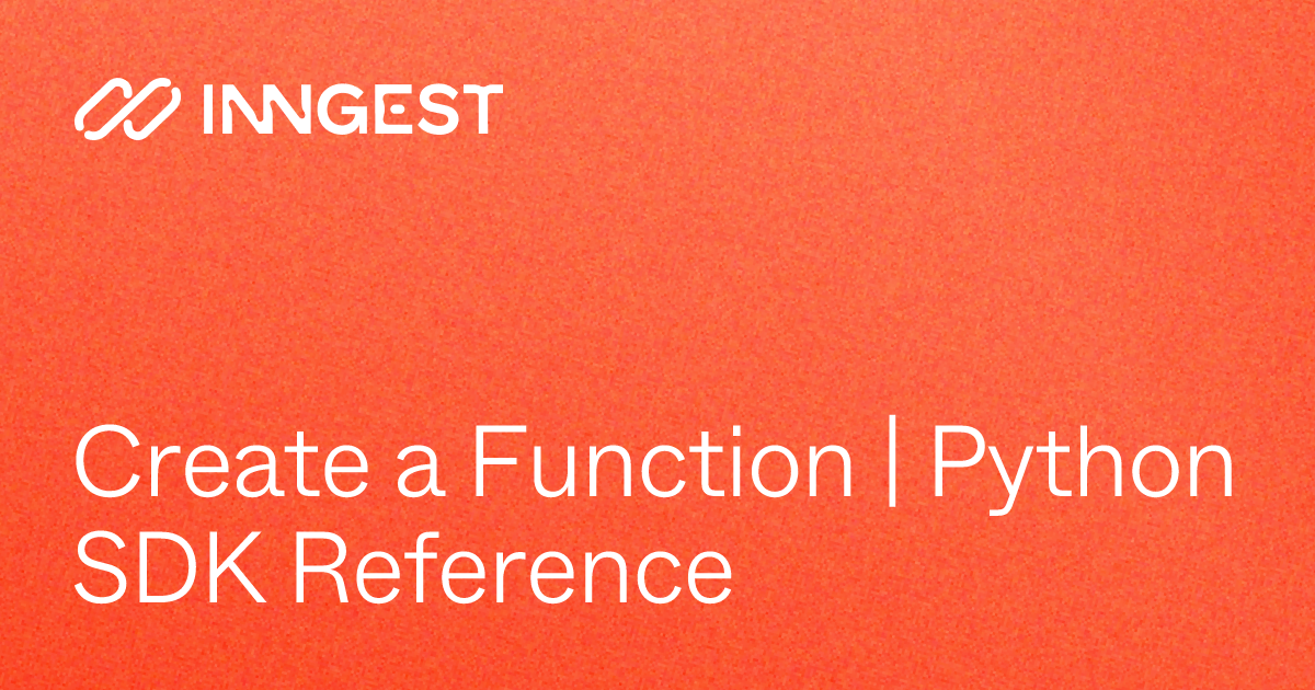 Create a Function | Python SDK Reference - Inngest Docs