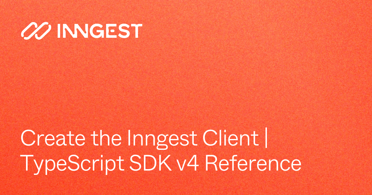 Create the Inngest Client | TypeScript SDK v4 Reference - Inngest Docs