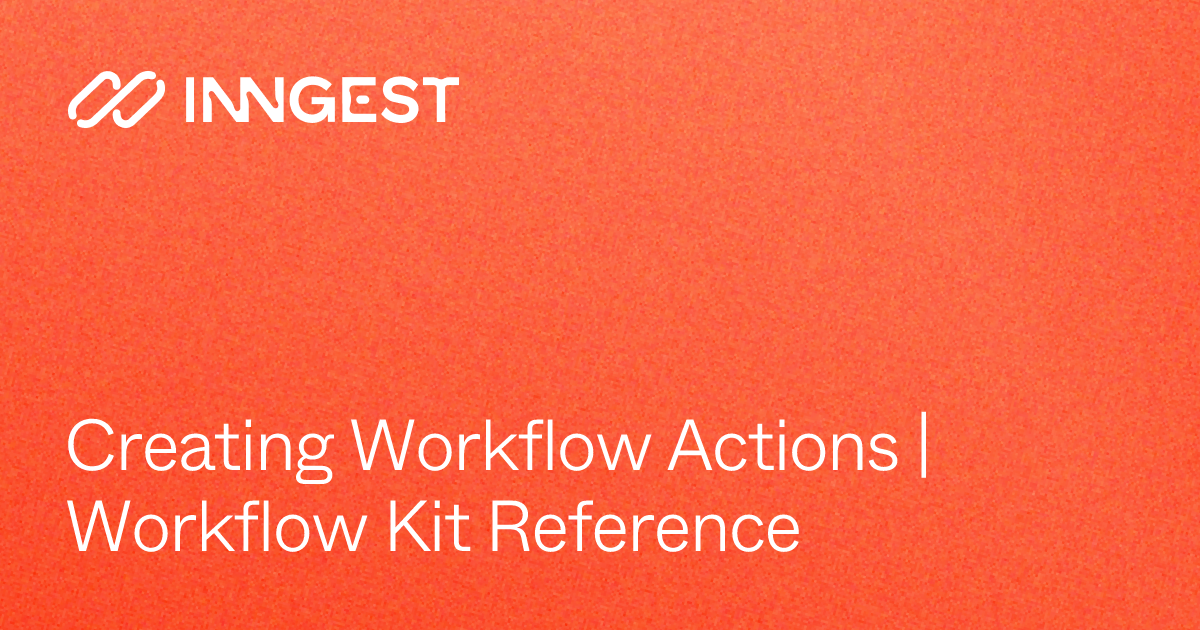 Creating Workflow Actions | Workflow Kit Reference - Inngest Docs