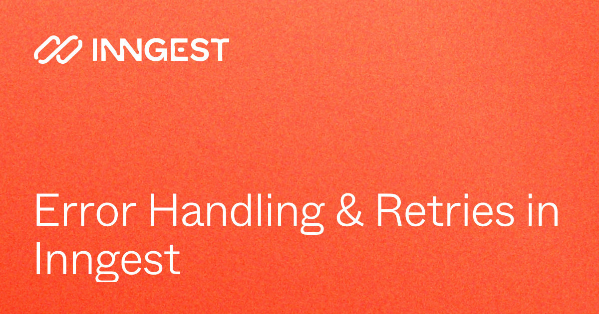 Error Handling & Retries in Inngest - Inngest Docs