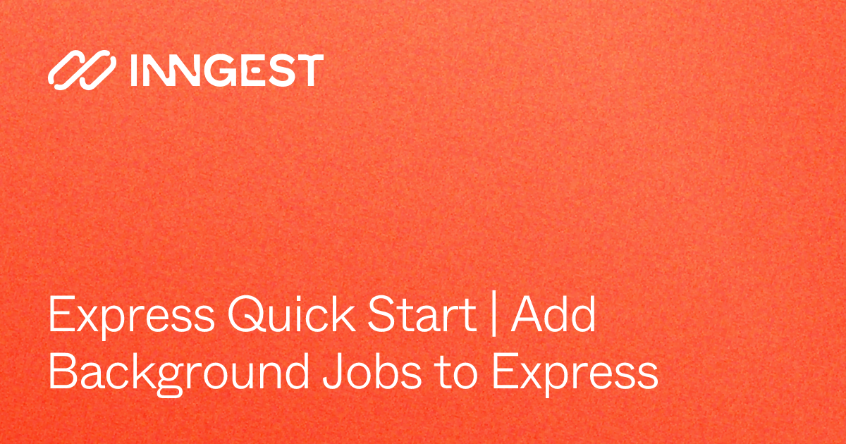 Express Quick Start | Add Background Jobs to Express - Inngest Docs