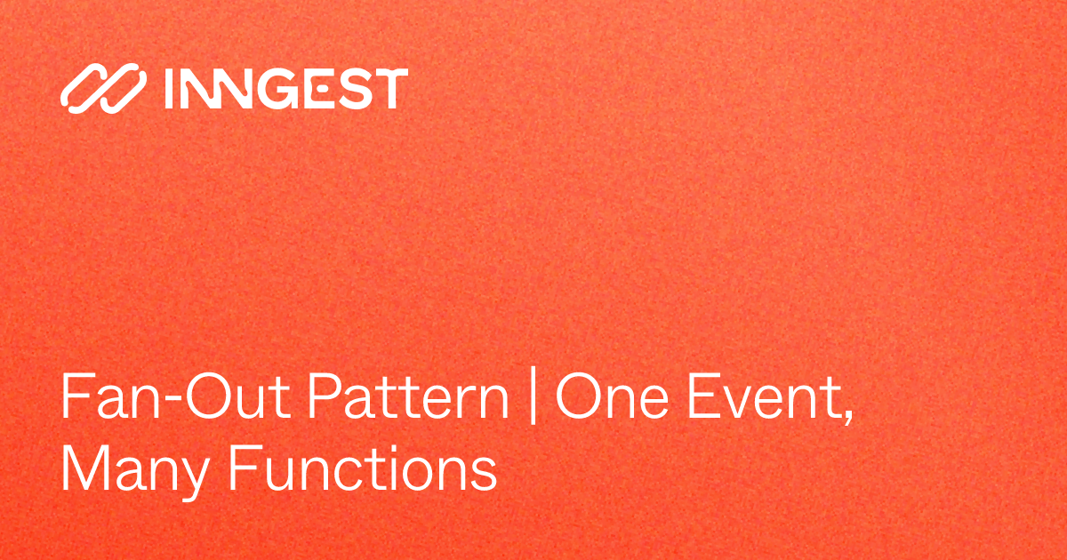 Fan-Out Pattern | One Event, Many Functions - Inngest Docs