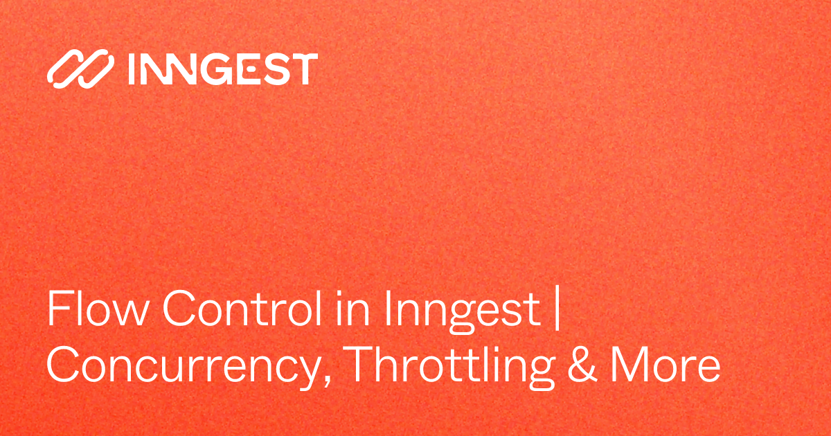 Flow Control in Inngest | Concurrency, Throttling & More - Inngest Docs