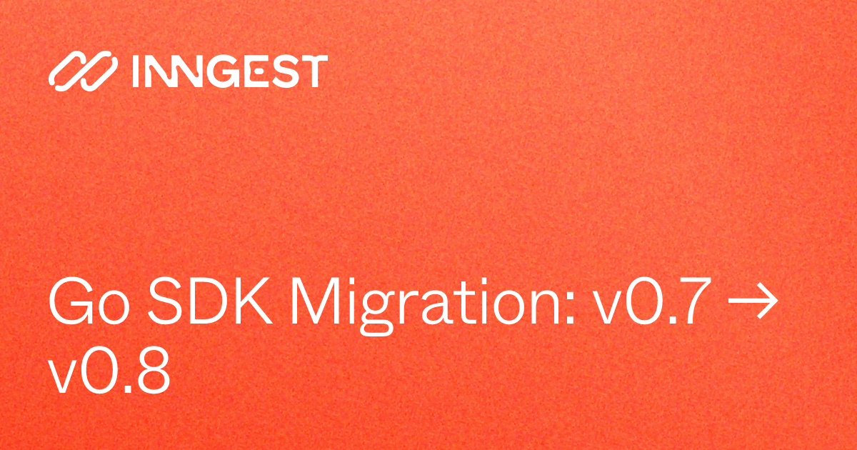 Go SDK Migration: v0.7 → v0.8 - Inngest Documentation