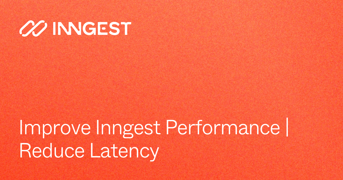 Improve Inngest Performance | Reduce Latency - Inngest Docs