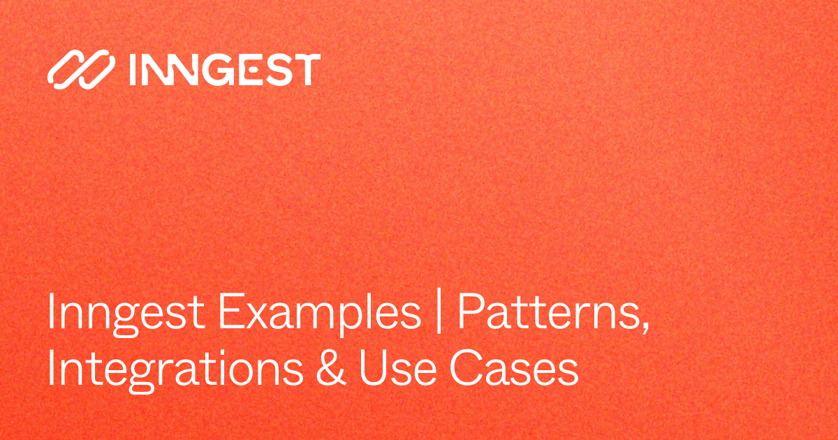 Inngest Examples | Patterns, Integrations & Use Cases - Inngest Docs