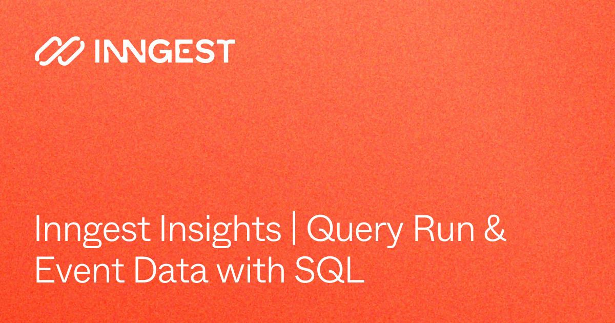 Inngest Insights | Query Run & Event Data with SQL - Inngest Docs