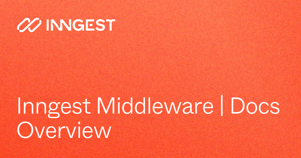 Inngest Middleware | Docs Overview - Inngest Docs