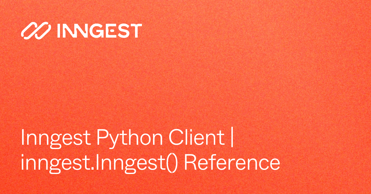 Inngest Python Client | inngest.Inngest() Reference - Inngest Docs