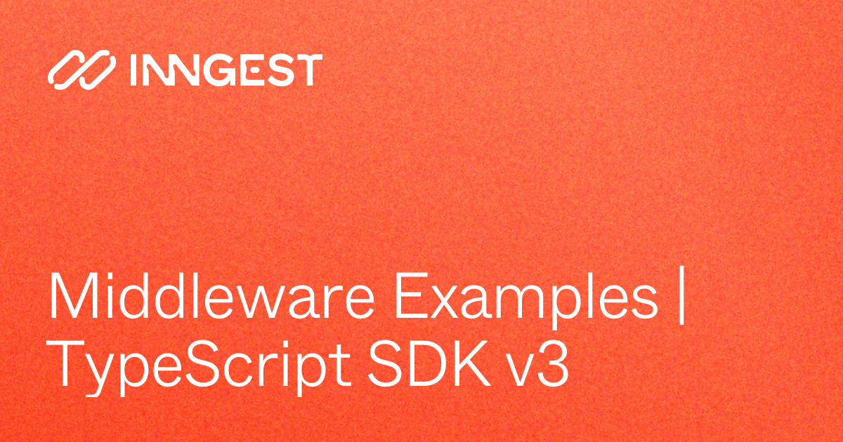 Middleware Examples | TypeScript SDK v3 - Inngest Docs