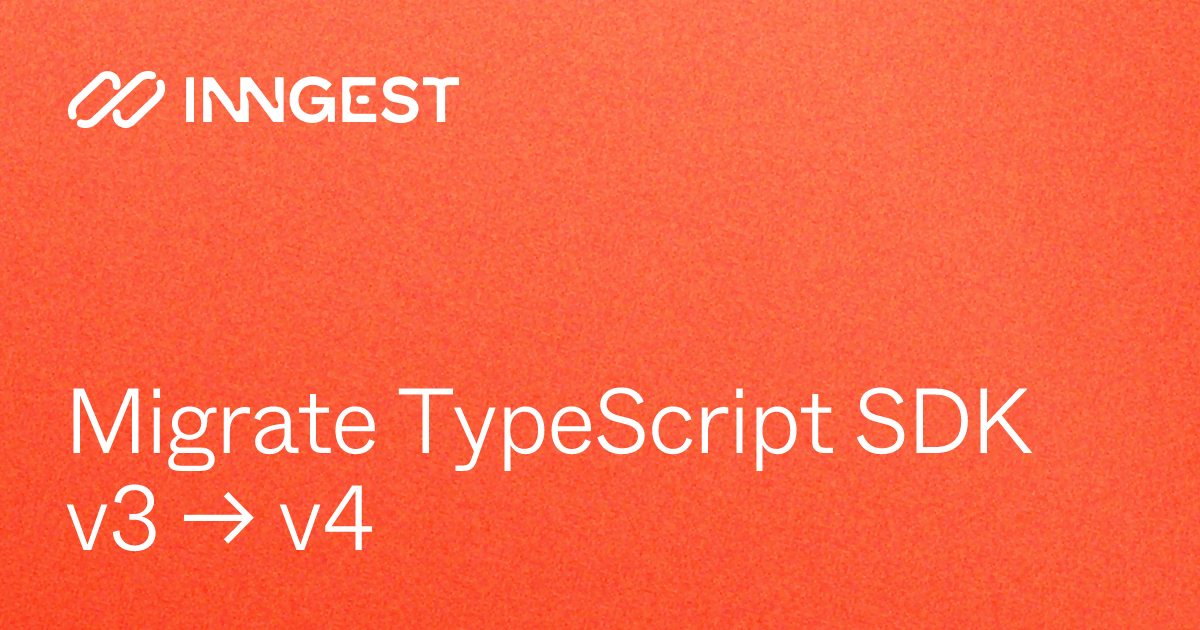 Migrate TypeScript SDK v3 → v4 - Inngest Docs