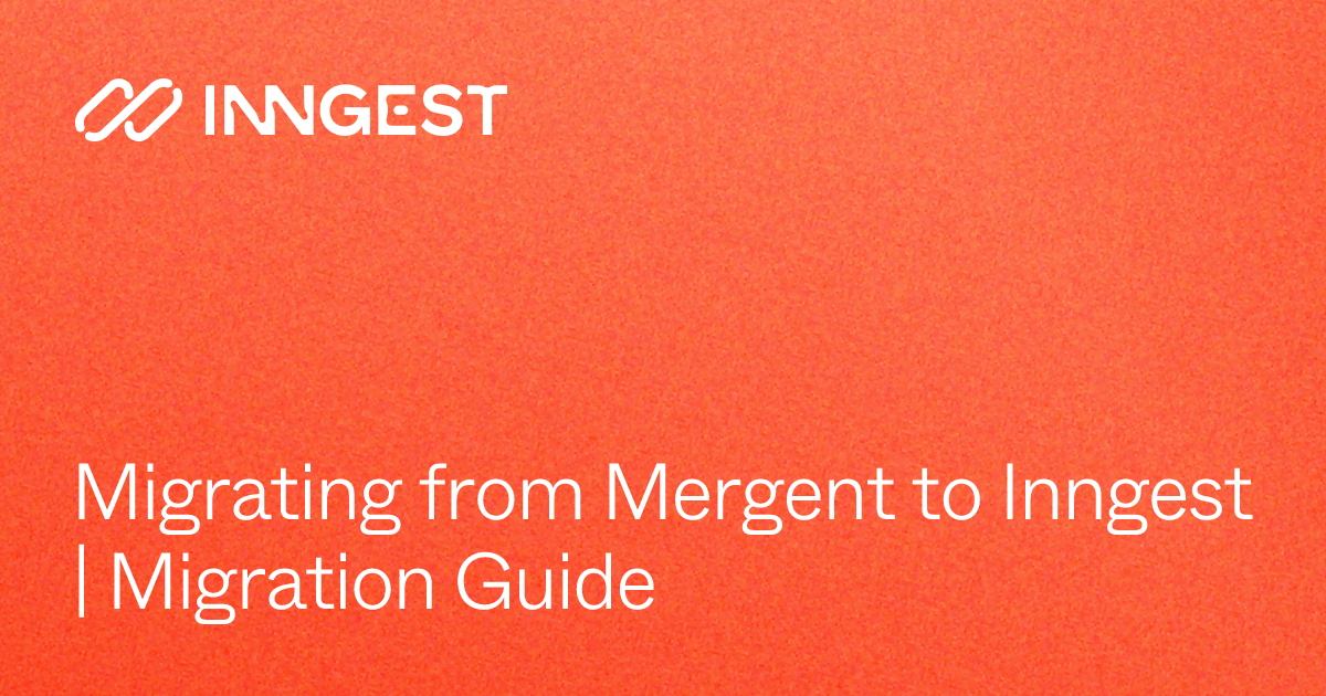 Migrating from Mergent to Inngest | Migration Guide - Inngest Docs