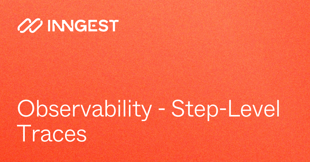 Observability - Step-Level Traces | Inngest
