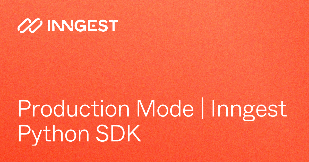 Production Mode | Inngest Python SDK - Inngest Docs
