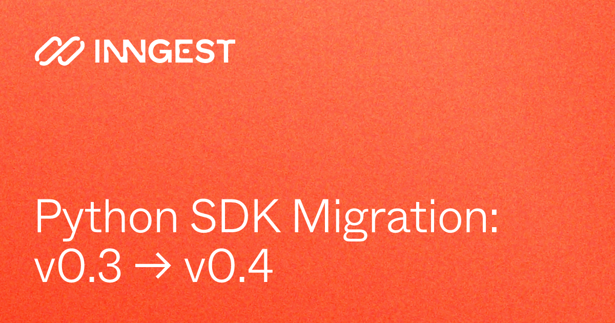 Python SDK Migration: v0.3 → v0.4 - Inngest Documentation