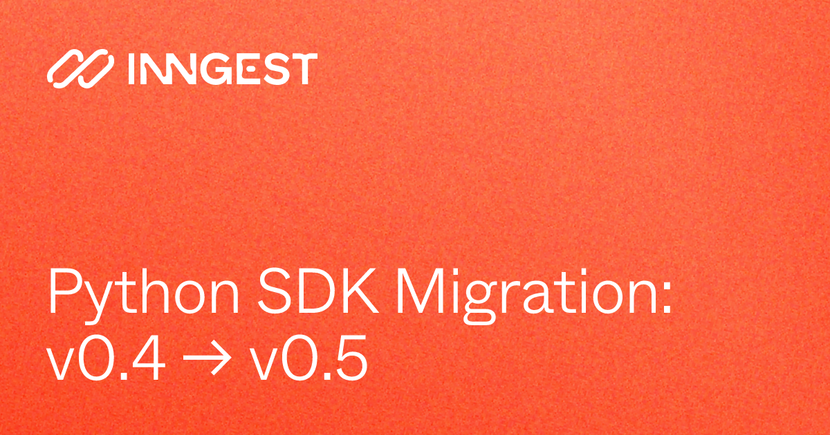Python SDK Migration: v0.4 → v0.5 - Inngest Docs