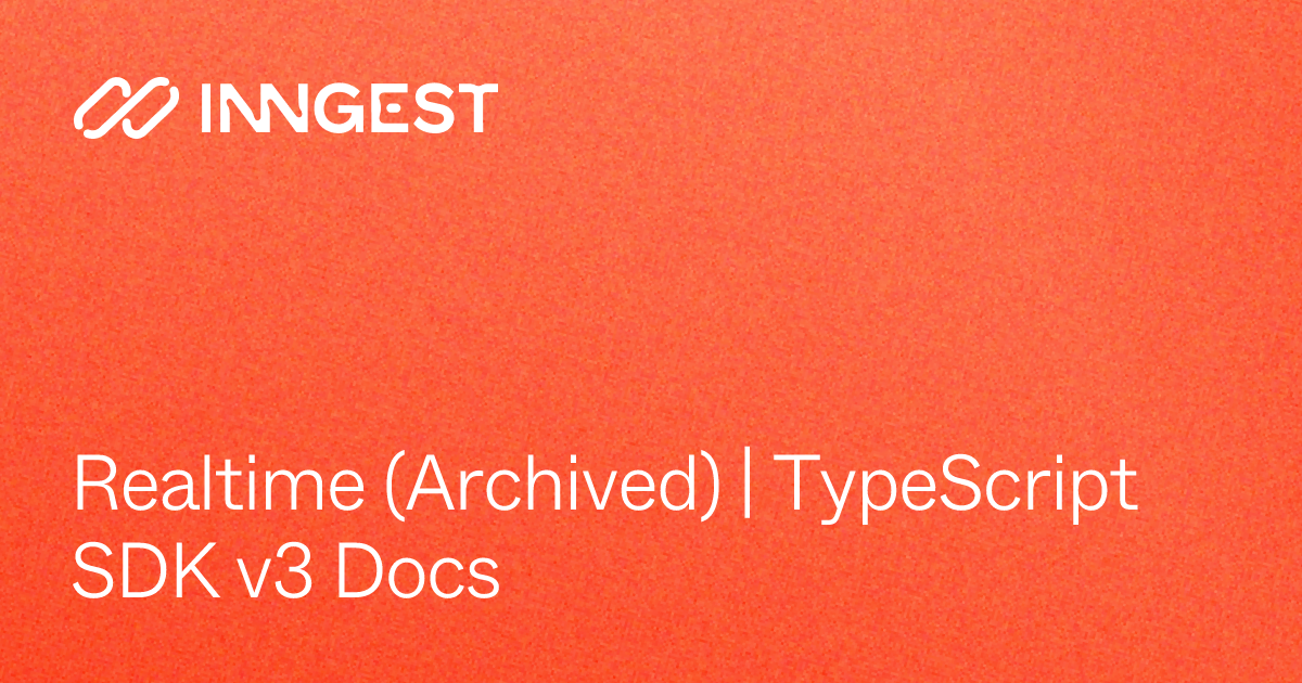 Realtime (Archived) | TypeScript SDK v3 Docs - Inngest Docs