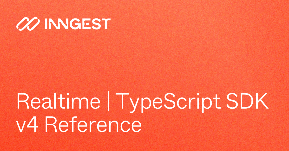 Realtime | TypeScript SDK v4 Reference - Inngest Documentation