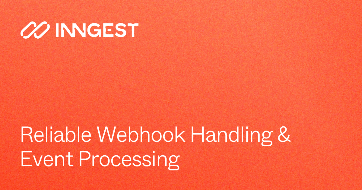 Reliable Webhook Handling & Event Processing | Inngest