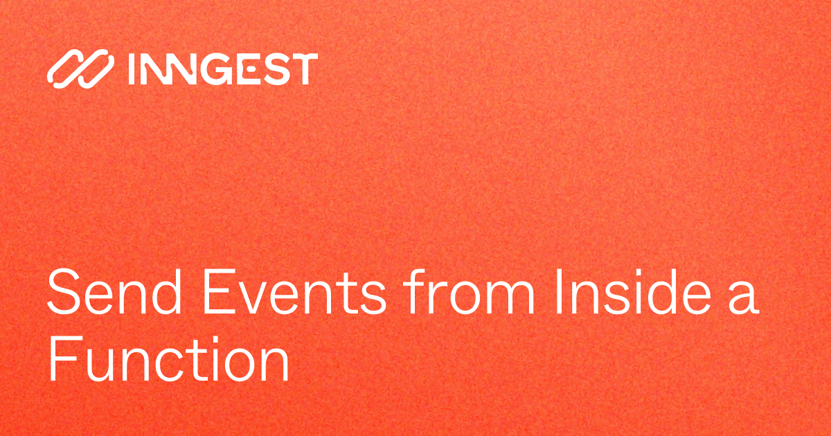Send Events from Inside a Function - Inngest Docs