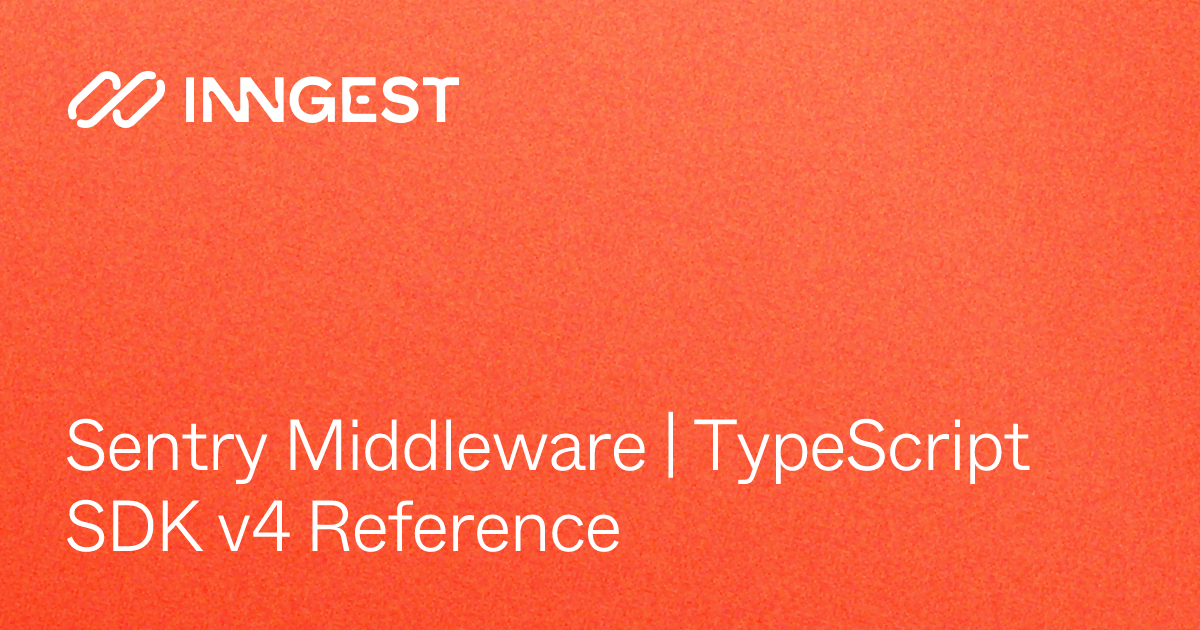 Sentry Middleware | TypeScript SDK v4 Reference - Inngest Docs