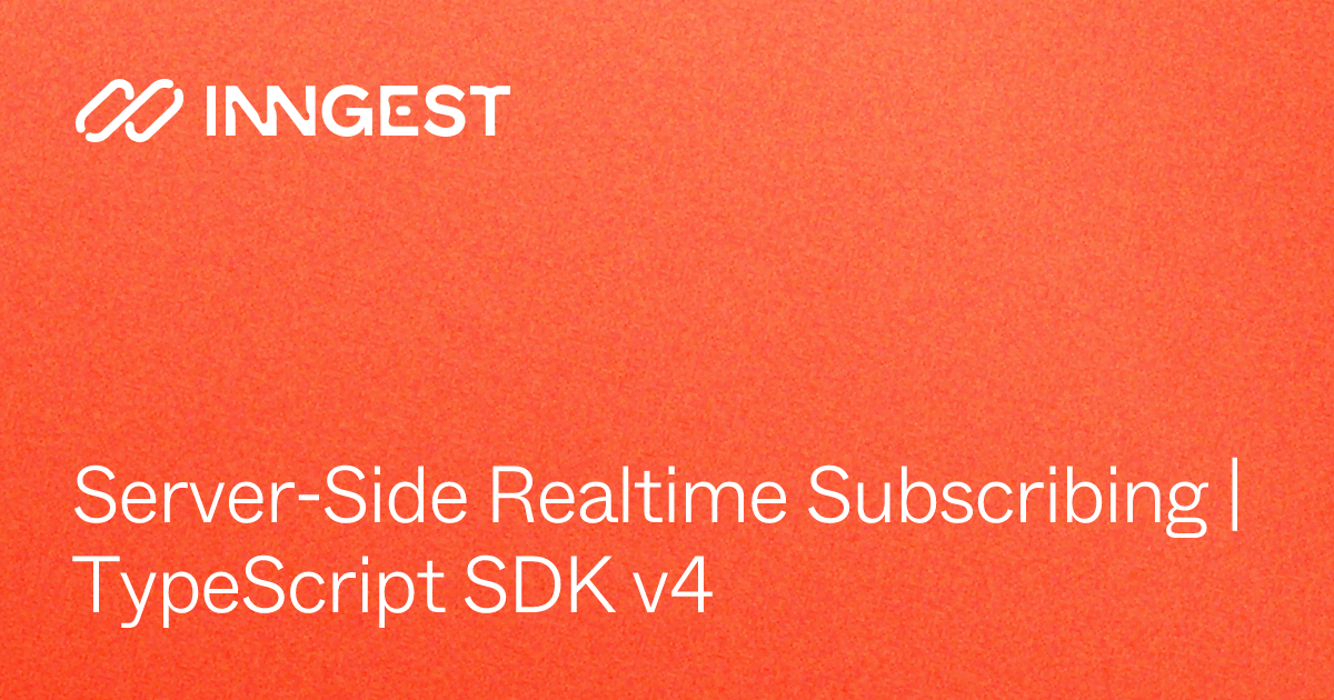 Server-Side Realtime Subscribing | TypeScript SDK v4 - Inngest Docs