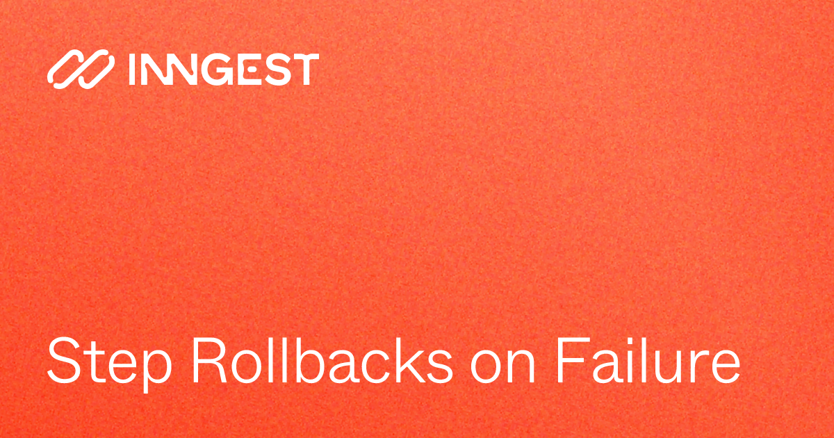 Step Rollbacks on Failure - Inngest Docs