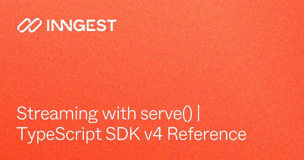 Streaming with serve() | TypeScript SDK v4 Reference - Inngest Docs