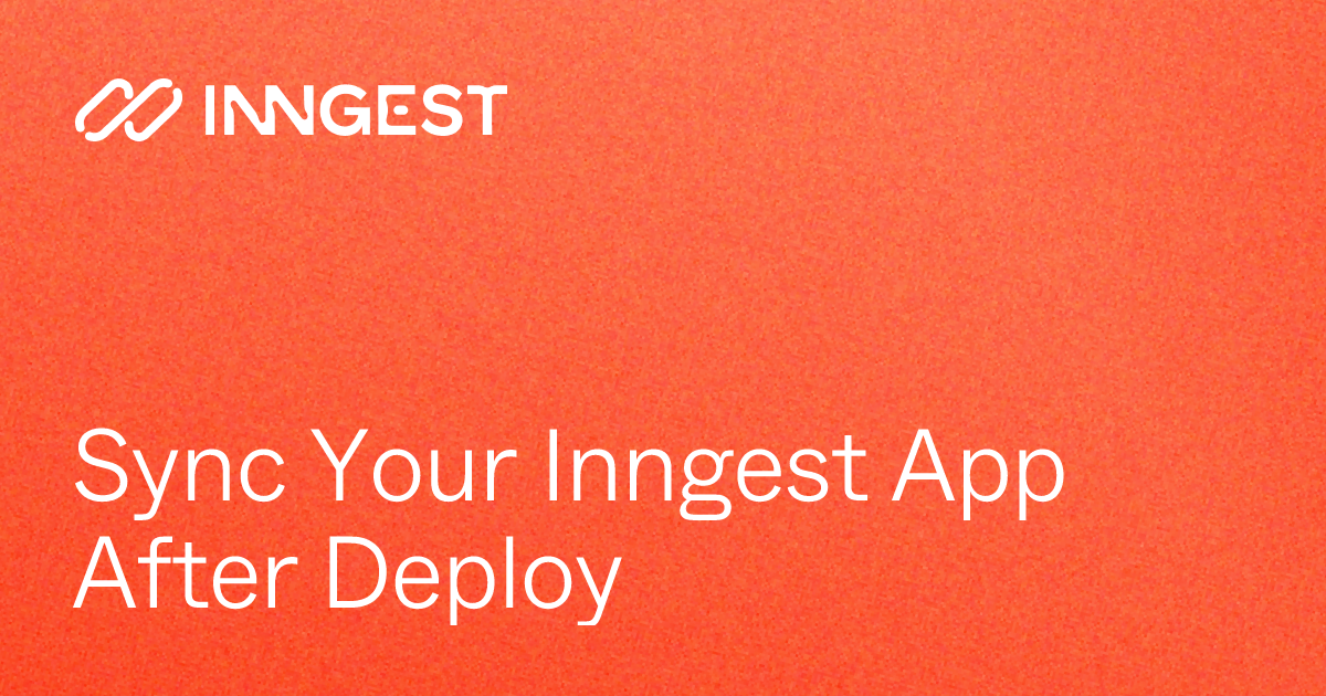 Sync Your Inngest App After Deploy - Inngest Docs