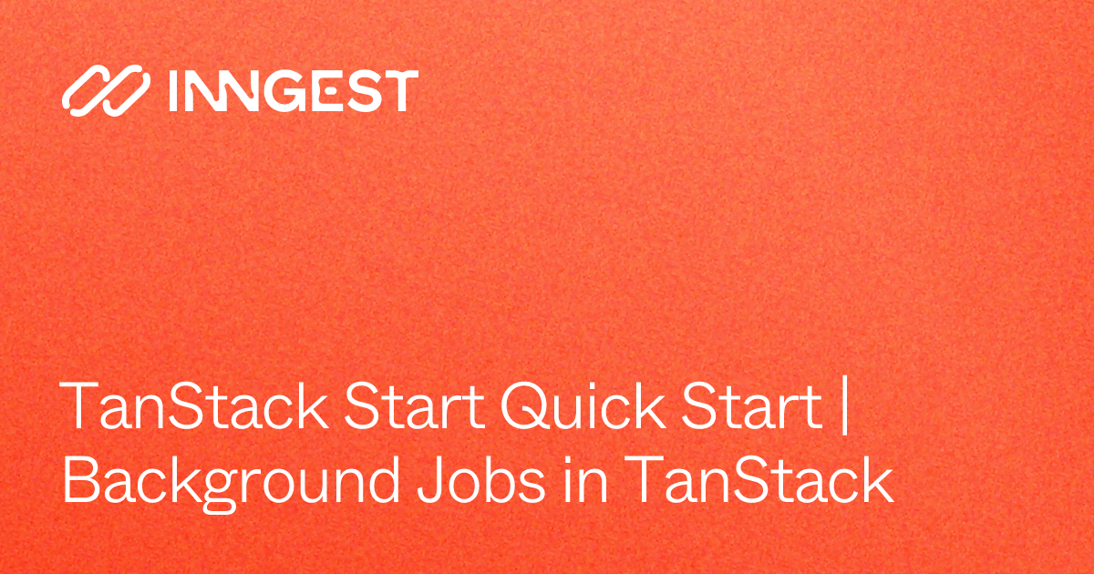 TanStack Start Quick Start | Background Jobs in TanStack - Inngest Docs