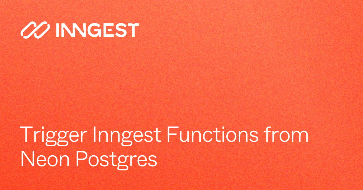 Trigger Inngest Functions from Neon Postgres - Inngest Docs