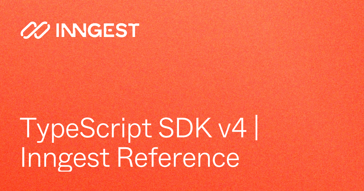 TypeScript SDK v4 | Inngest Reference - Inngest Docs