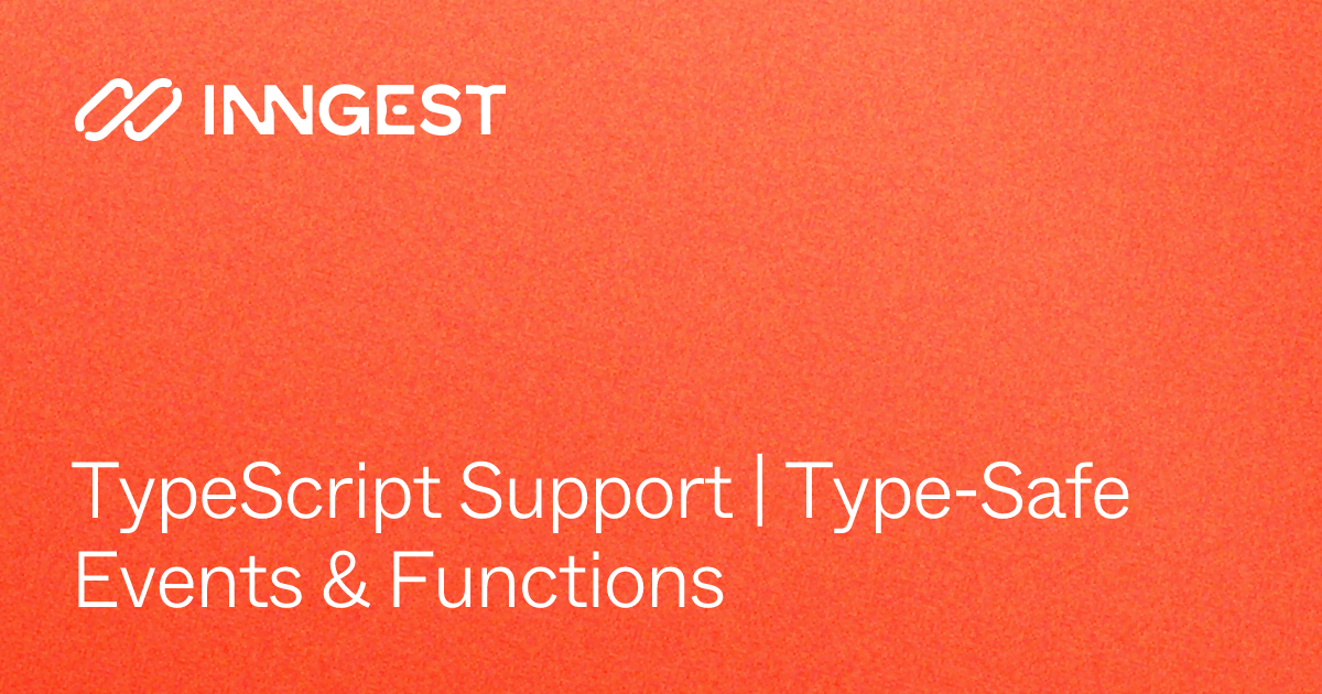 TypeScript Support | Type-Safe Events & Functions - Inngest Docs