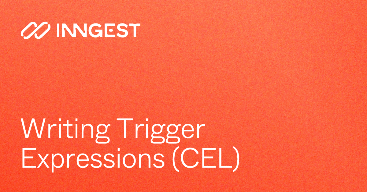 Writing Trigger Expressions (CEL) - Inngest Docs