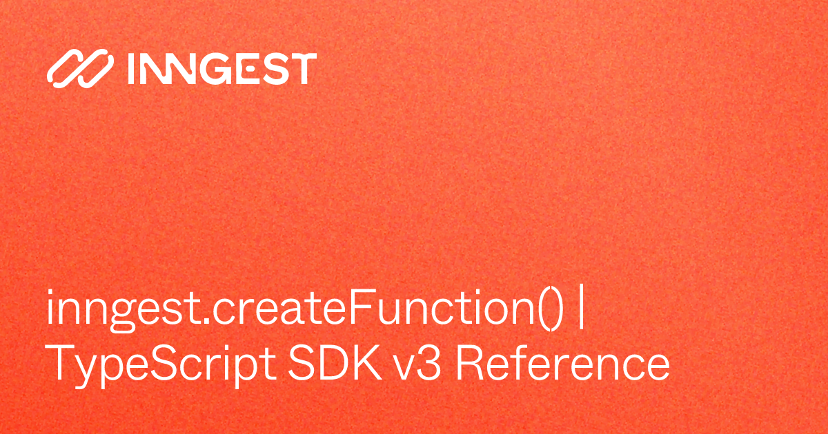 inngest.createFunction() | TypeScript SDK v3 Reference - Inngest Docs