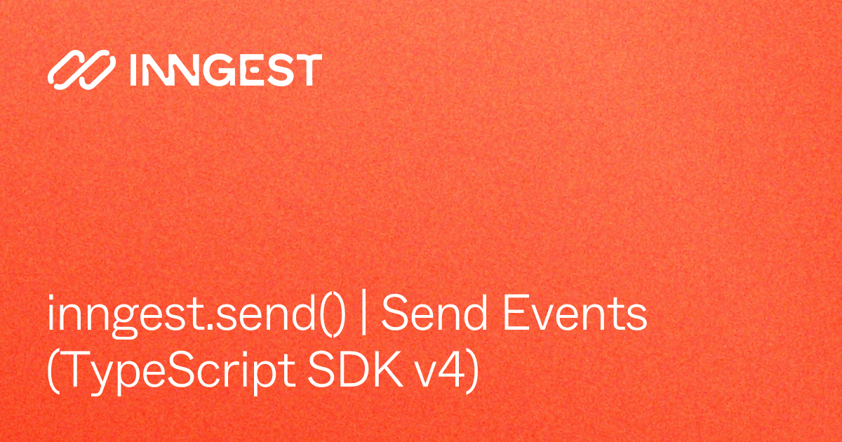 inngest.send() | Send Events (TypeScript SDK v4) - Inngest Docs