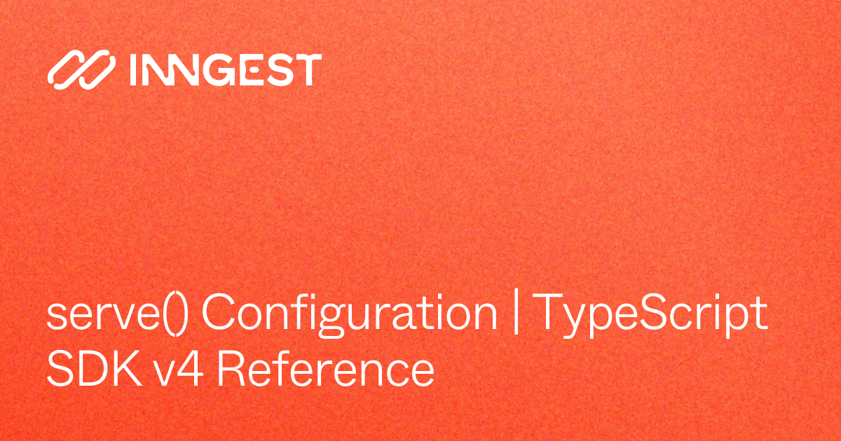 serve() Configuration | TypeScript SDK v4 Reference - Inngest Docs