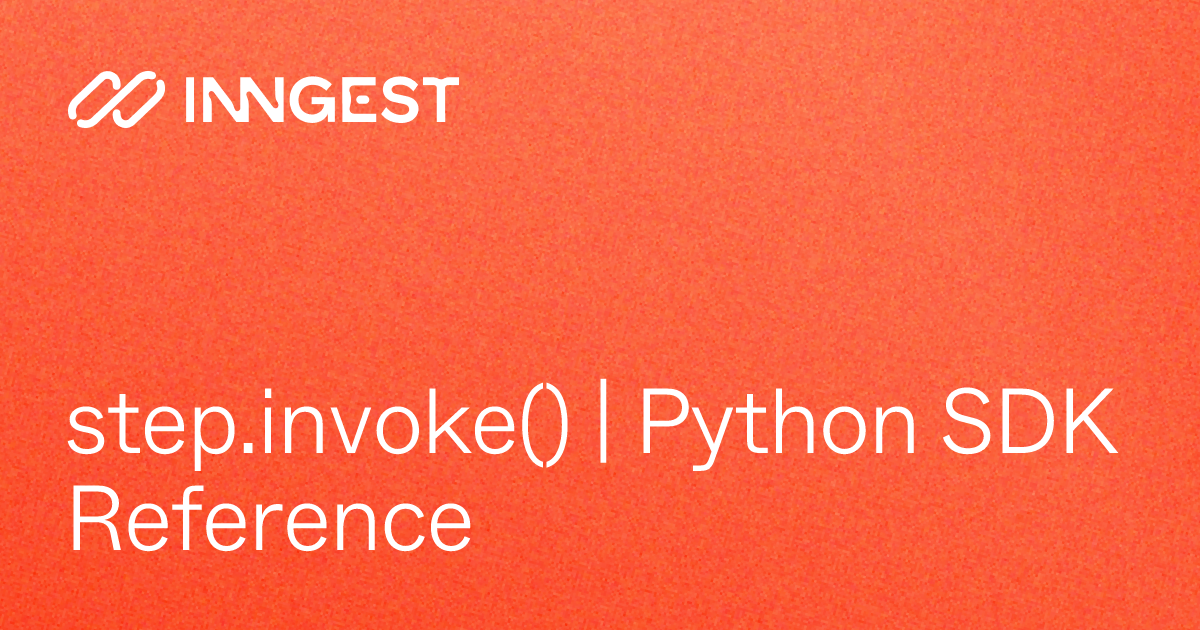 step.invoke() | Python SDK Reference - Inngest Docs