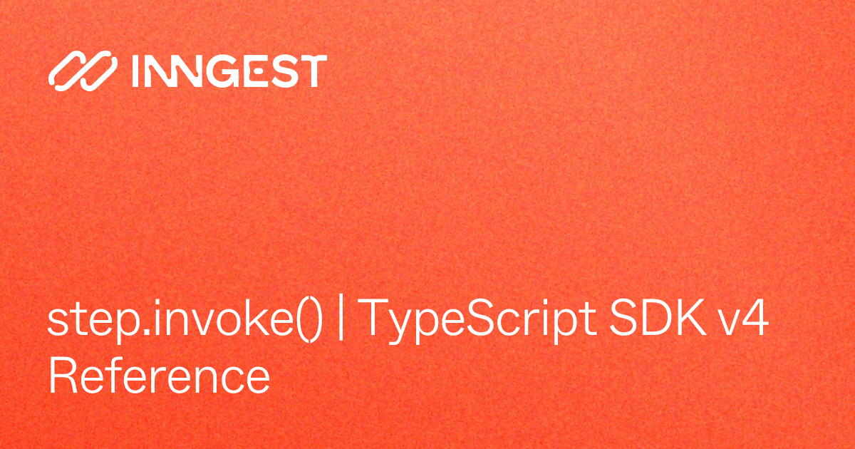 step.invoke() | TypeScript SDK v4 Reference - Inngest Docs