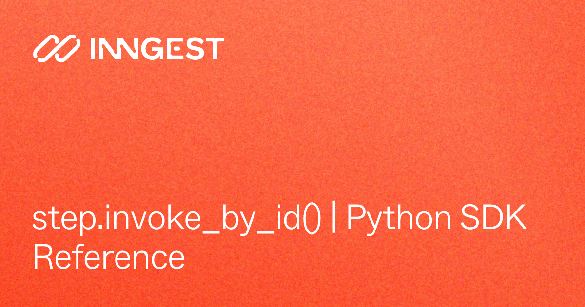 step.invoke_by_id() | Python SDK Reference - Inngest Docs