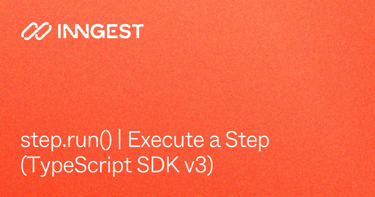 step.run() | Execute a Step (TypeScript SDK v3) - Inngest Docs