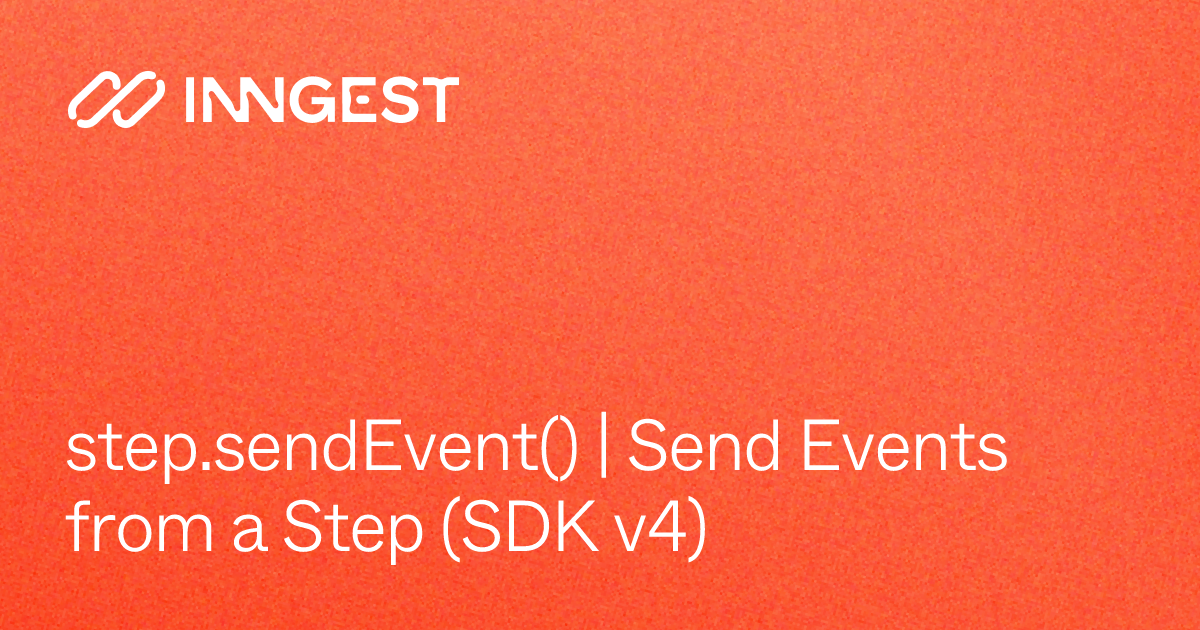 step.sendEvent() | Send Events from a Step (SDK v4) - Inngest Documentation