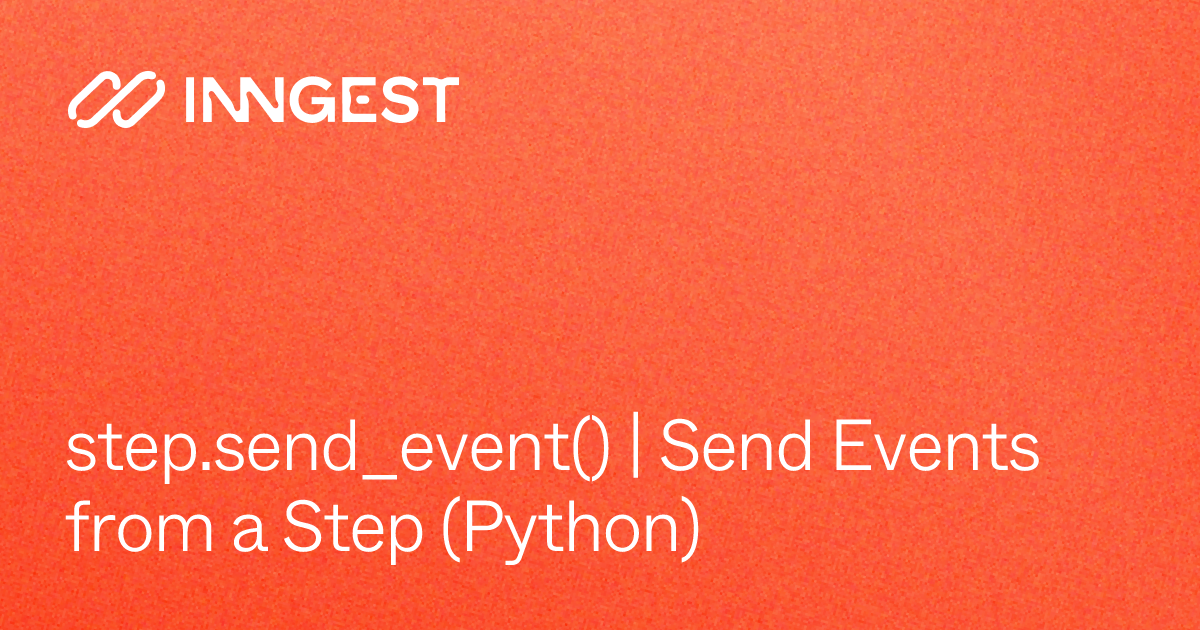 step.send_event() | Send Events from a Step (Python) - Inngest ...